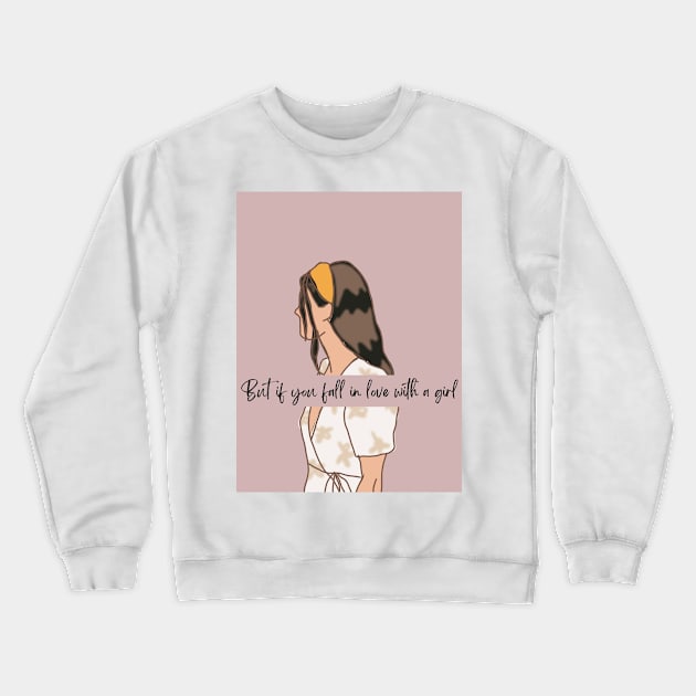 But if You Fall in Love With a Girl Crewneck Sweatshirt by ThePureAudacity